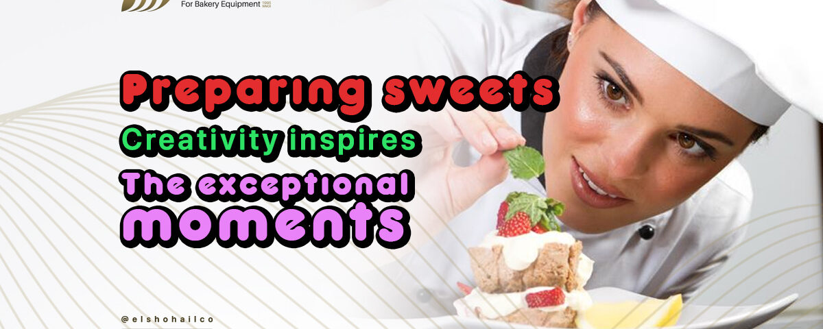 Preparing Sweets is creativity that inspires exceptional moments