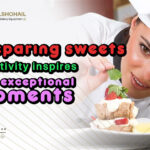 Preparing Sweets is creativity that inspires exceptional moments