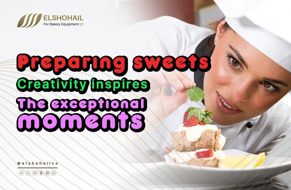 Preparing Sweets is creativity that inspires exceptional moments